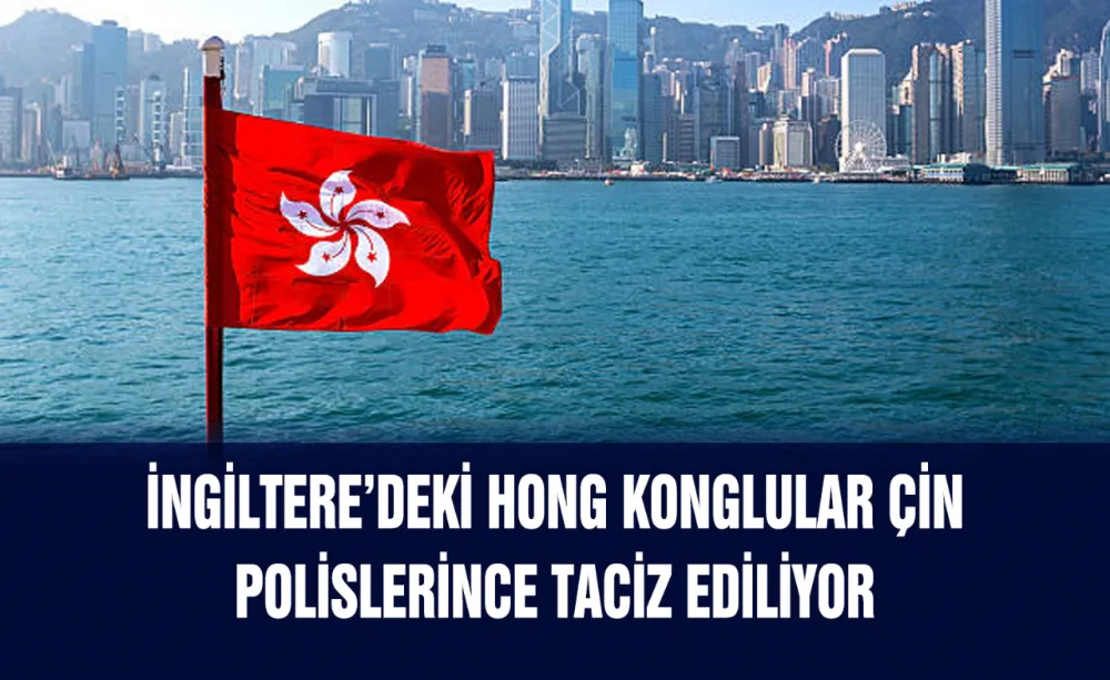 İngiltere’deki Hong Konglular Çin polislerince taciz ediliyor