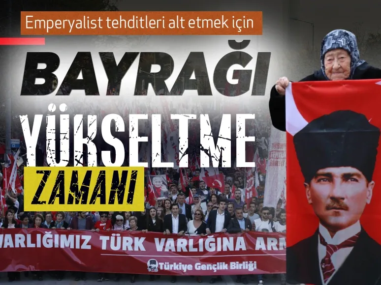 Emperyalist tehditleri alt etmek için bayrağı yükseltme zamanı