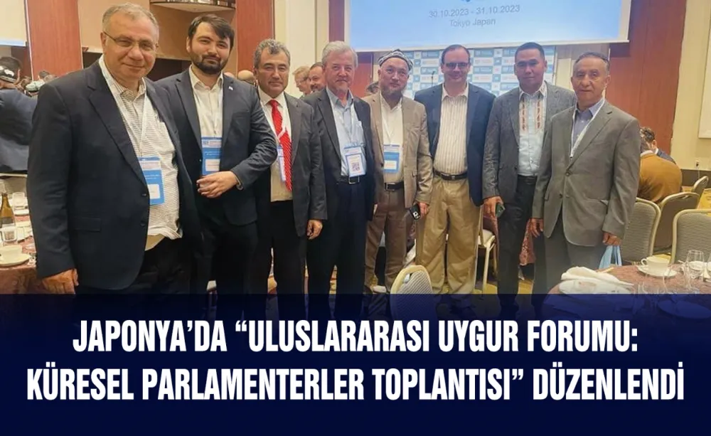 Japonya’da “Uluslararası Uygur Forumu: Küresel Parlamenterler Toplantısı” düzenlendi.