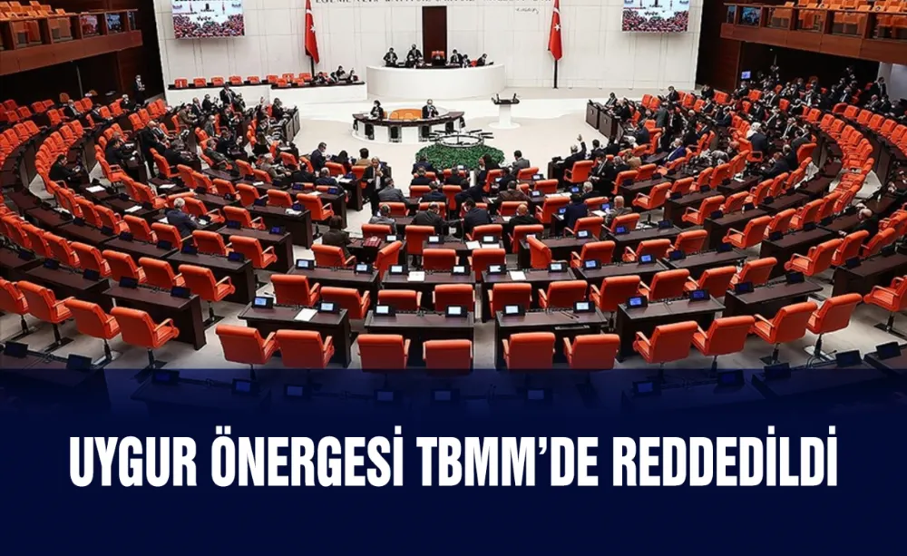 Uygur önergesi TBMM’de reddedildi