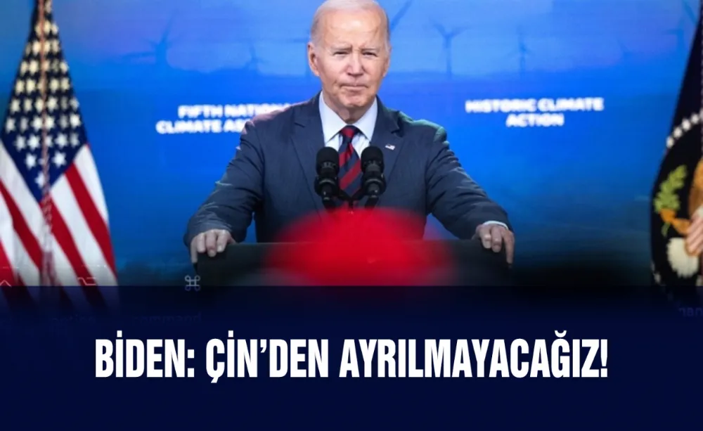 Biden: Çin’den ayrılmayacağız!