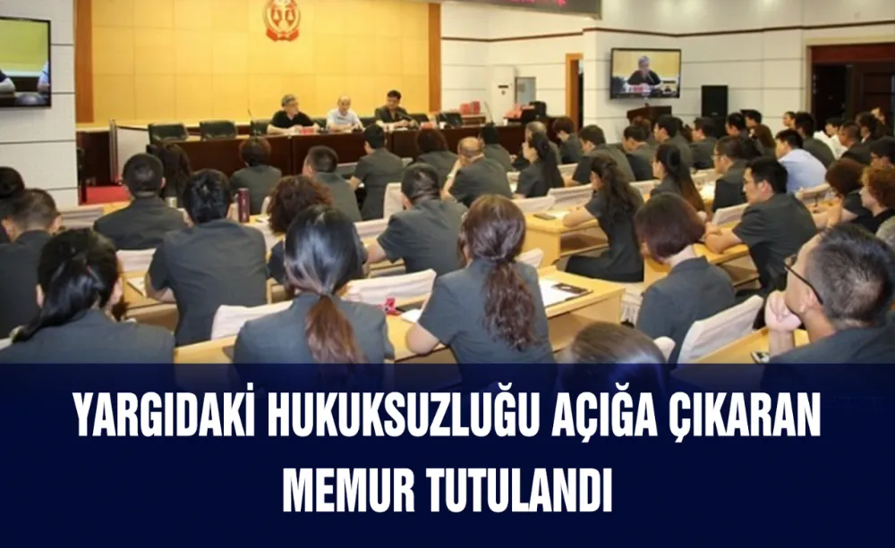 Yargıdaki hukuksuzluğu açığa çıkaran memur tutuklandı