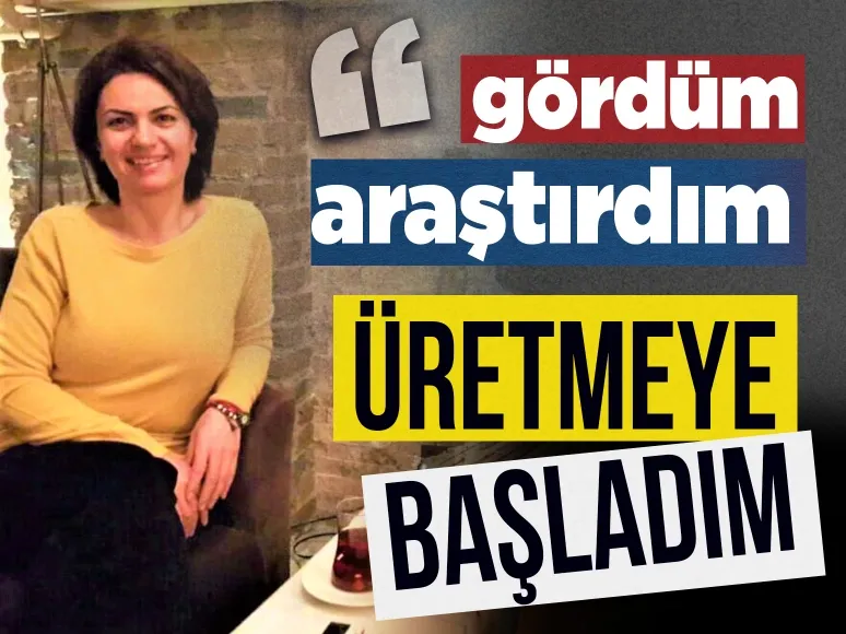 Kadın üreticilere destek olalım! ‘Gördüm, araştırdım üretmeye başladım