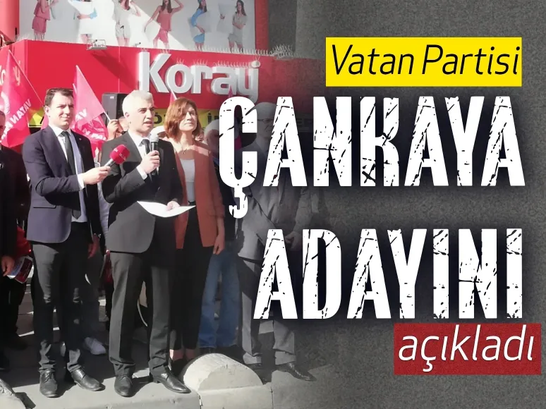 Vatan Partisi Çankaya adayını açıkladı