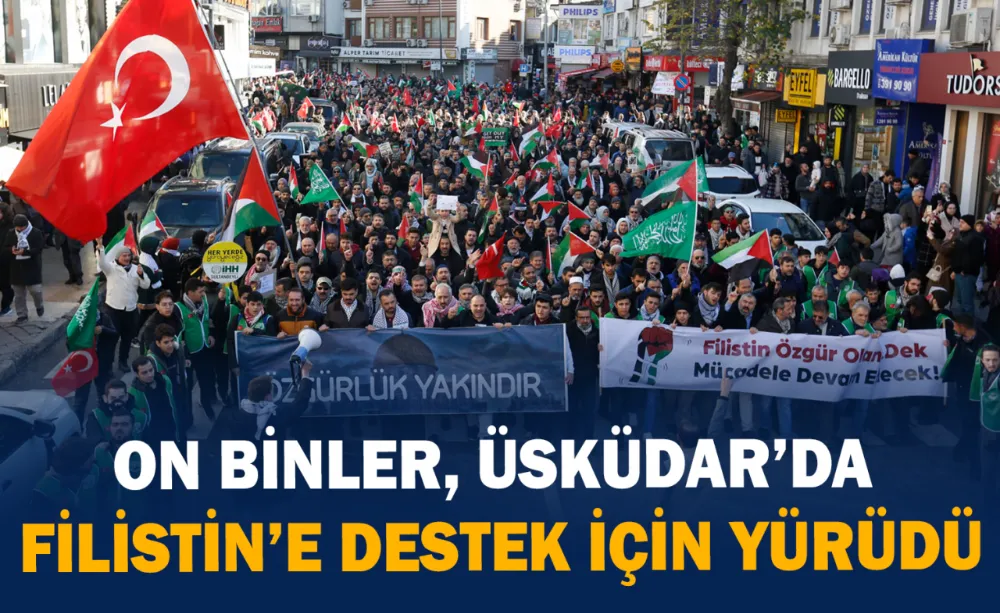 On binler, Üsküdar’da Filistin’e destek için yürüdü