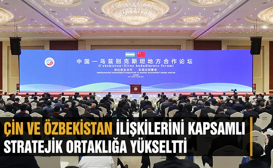 Çin ve Özbekistan İlişkilerini Kapsamlı Stratejik Ortaklığa Yükseltti