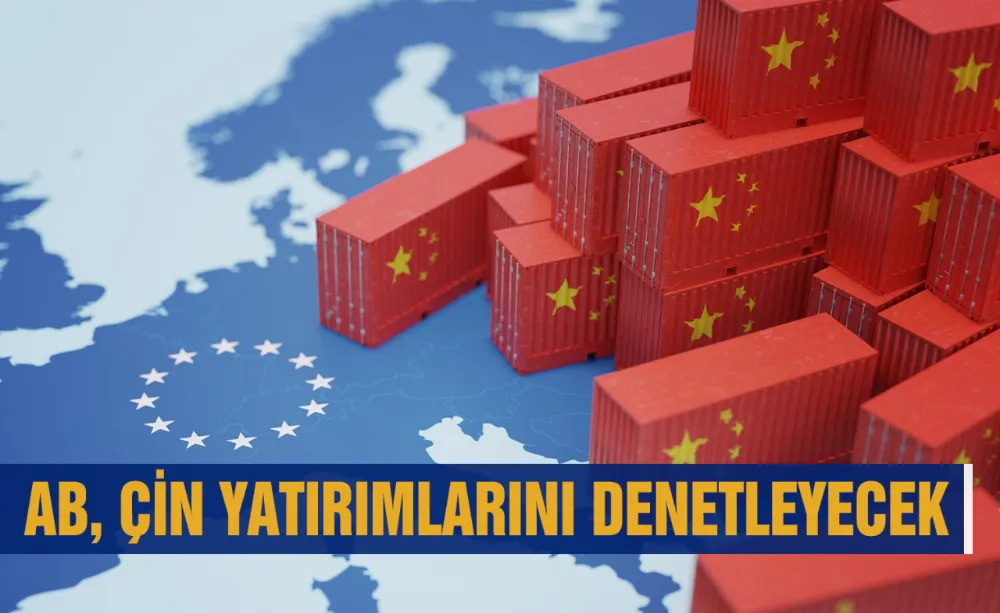 AB, Çin yatırımlarını denetleyecek