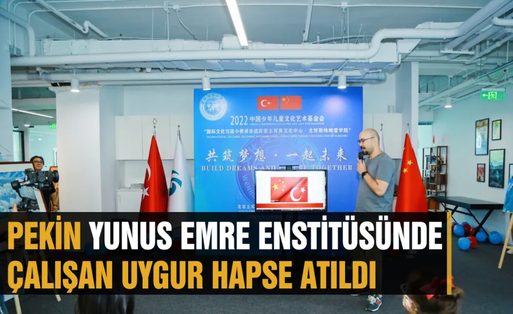 Pekin Yunus Emre Enstitüsünde çalışan Uygur hapse atıldı!