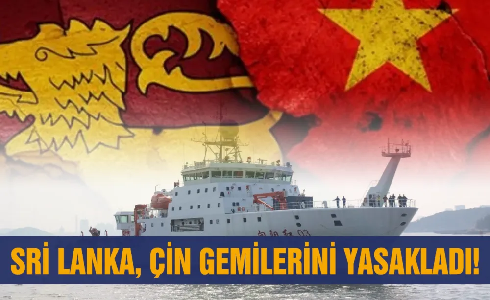 Sri Lanka, Çin gemilerini yasakladı!