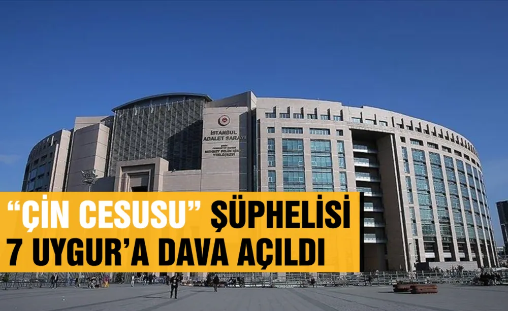 “Çin Casusu” Şüphelisi 7 Uygur’a Dava Açıldı!