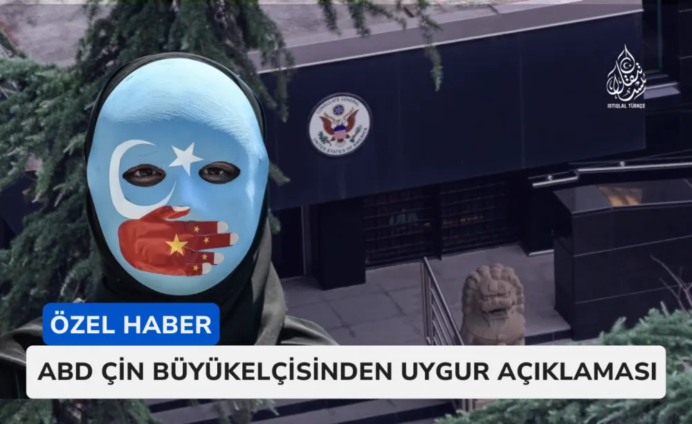 ABD’nin Çin Büyükelçisinden Uygur açıklaması
