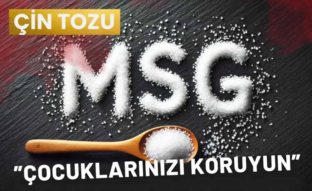 Çin tuzu tehlikesi ”Çocuklarınızı koruyun”