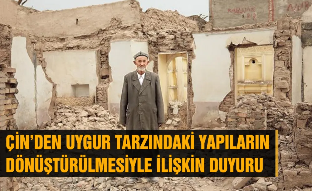 Çin’den Uygur tarzındaki yapıların dönüştürülmesiyle ilişkin duyuru