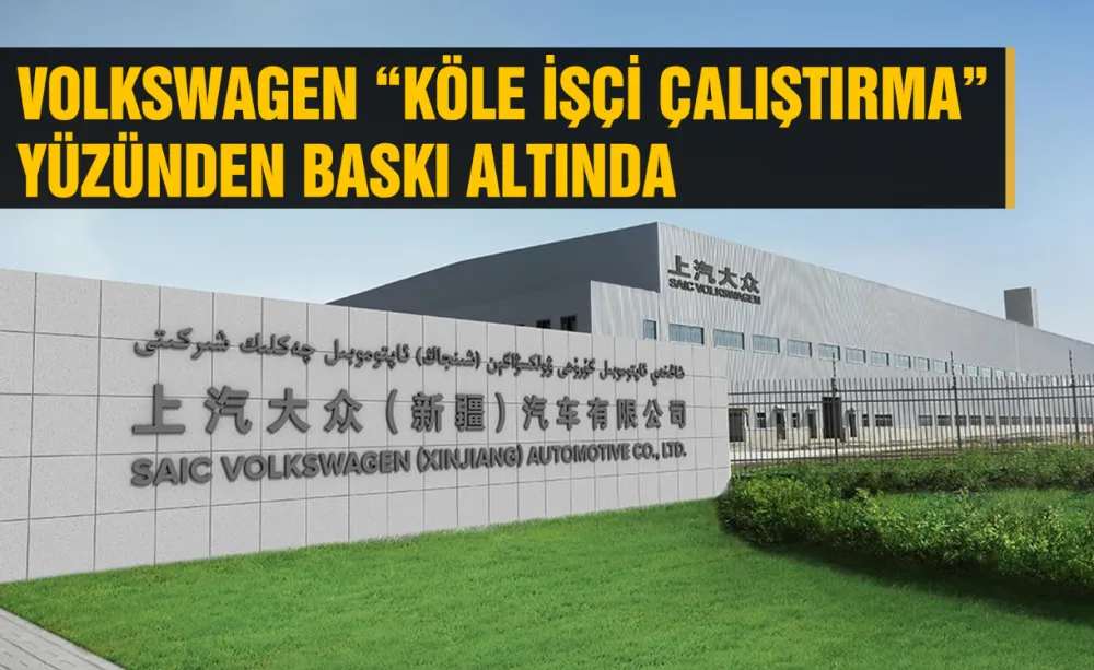 Volkswagen “Köle işçi çalıştırma” yüzünden baskı altında