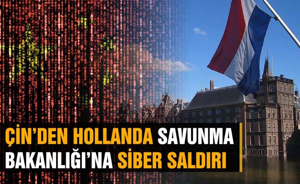Çin’den Hollanda Savunma Bakanlığı’na siber saldırı