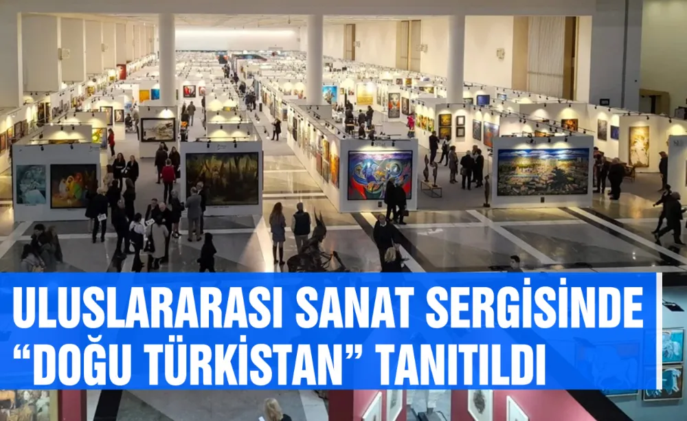 Uluslararası sanat sergisinde “Doğu Türkistan” tanıtıldı
