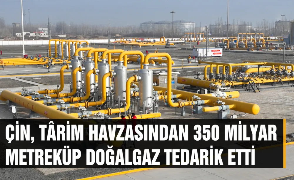 Çin, Târim havzasından 350 milyar metreküp doğalgaz tedarik etti