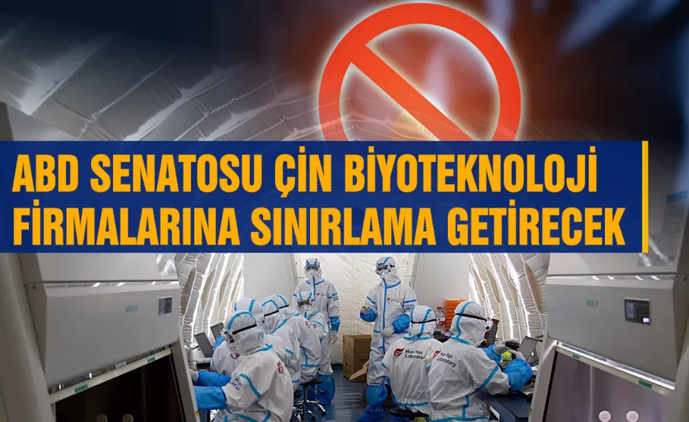 ABD Senatosu Çin biyoteknoloji firmalarına sınırlama getirecek