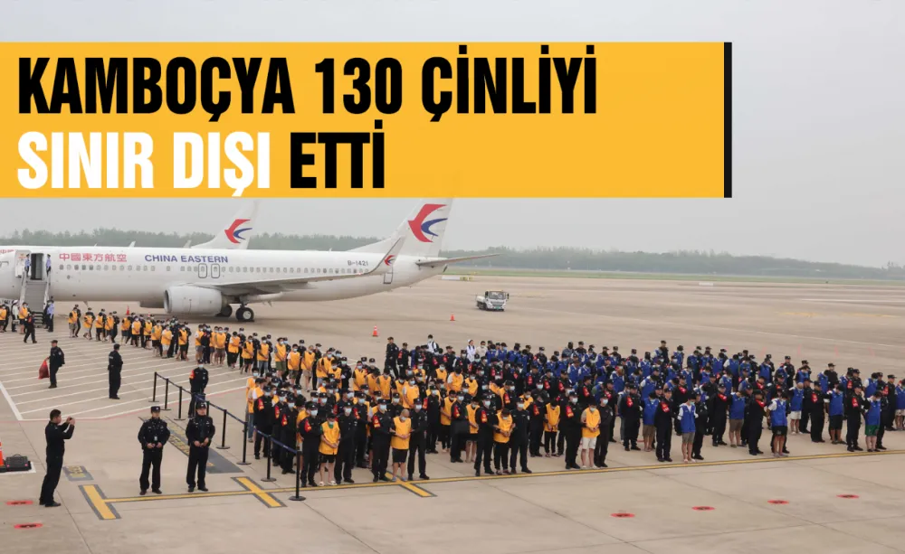 Kamboçya 130 Çinliyi sınır dışı etti