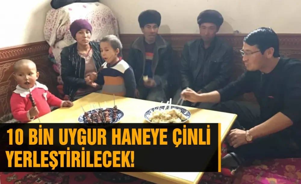 10 Bin Uygur haneye Çinli yerleştirilecek!