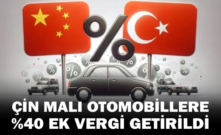 Çin malı otomobillere yüzde 40 ek vergi getirildi