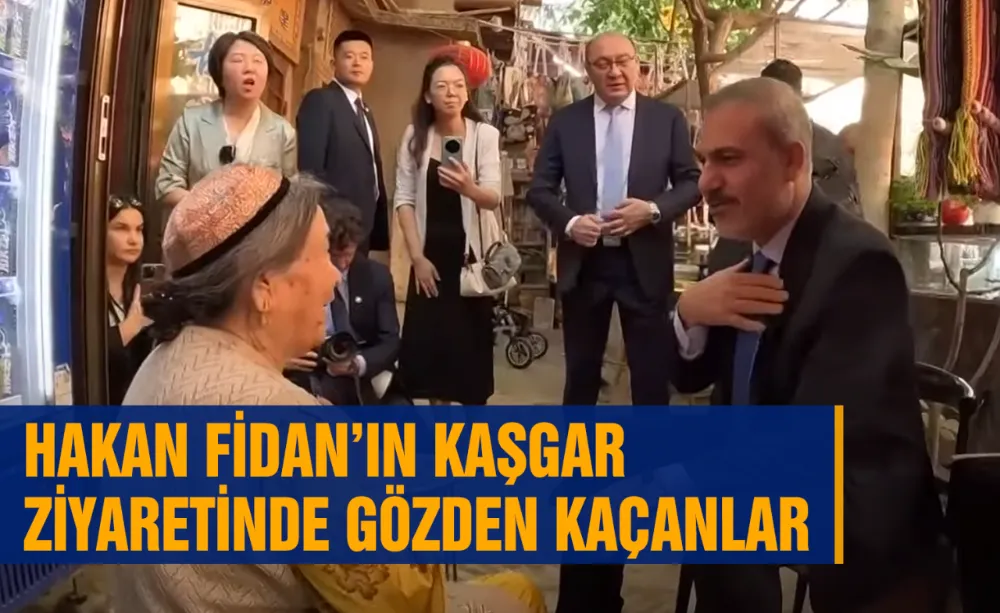 Hakan Fidan’ın Kaşgar ziyaretinde gözden kaçanlar