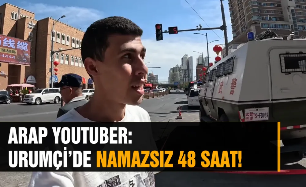 Arap Youtuber: Urumçi’de Namazsız 48 Saat!