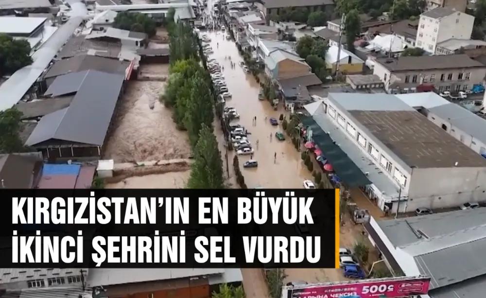 Kırgızistan’ın en büyük ikinci şehrini sel vurdu