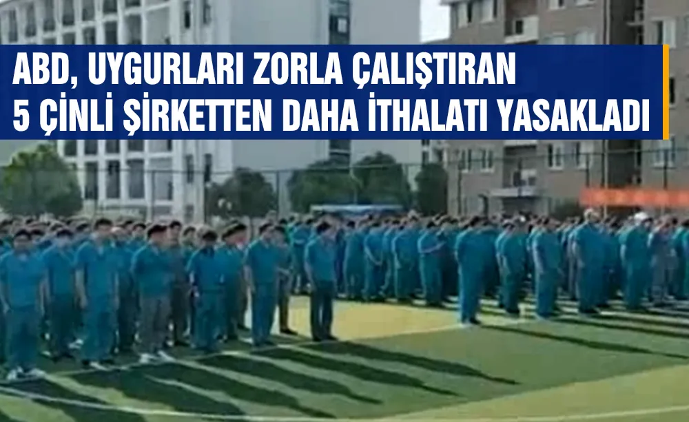 Uygurları zorla çalıştıran 5 Çinli şirkete yaptırım!