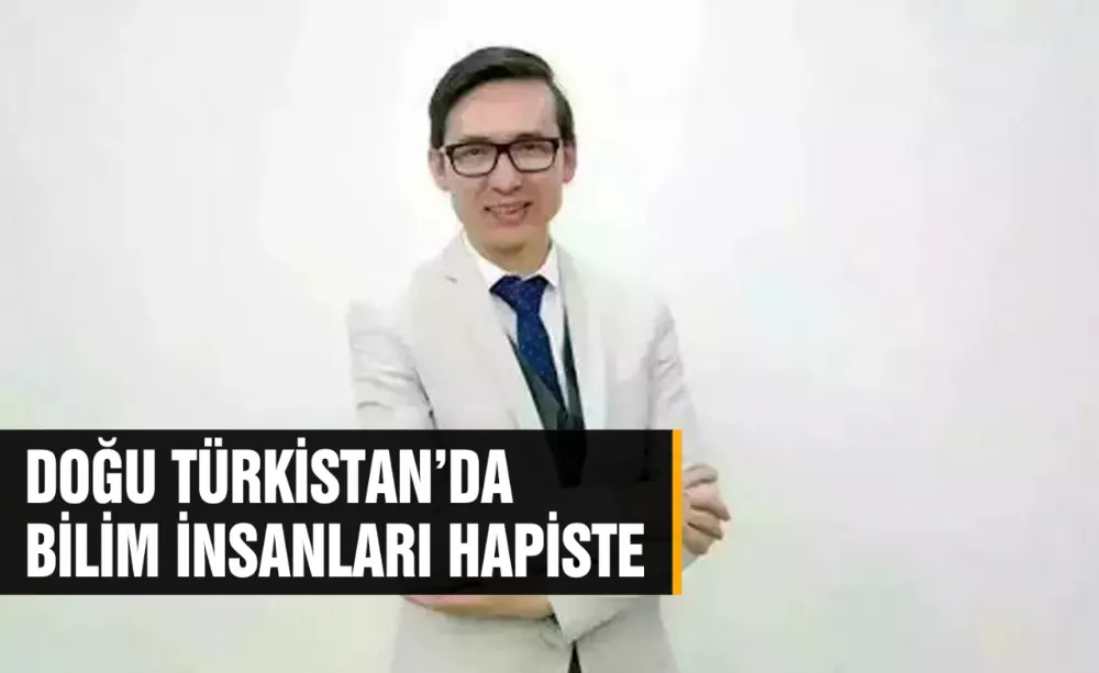 Doğu Türkistan’da Bilim İnsanları Hapiste