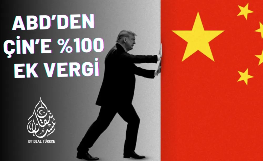 ABD’den Çin’e yüzde 100 ek gümrük vergisi