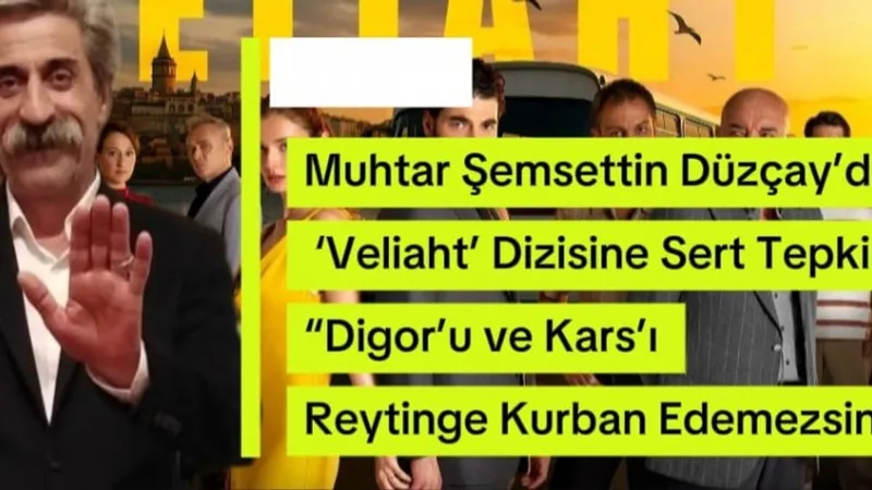 Muhtar Şemsettin Düzçay’dan ‘Veliaht’ dizisine sert tepki: “Digor’u ve Kars’ı reytinge kurban edemezsiniz”