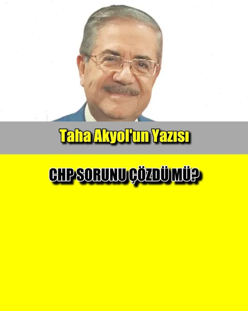 CHP SORUNU ÇÖZDÜ MÜ? 