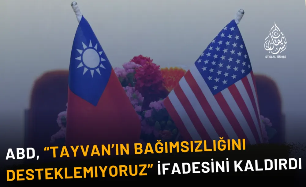 ABD, “Tayvan’ın bağımsızlığını desteklemiyoruz” ifadesini kaldırdı