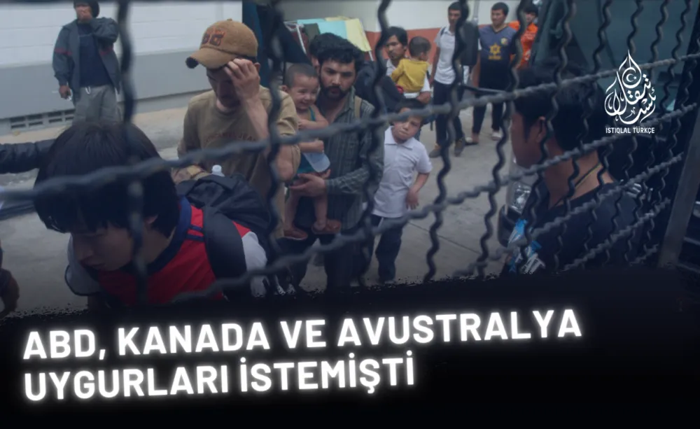 ABD, Kanada ve Avustralya Uygurları İstemişti