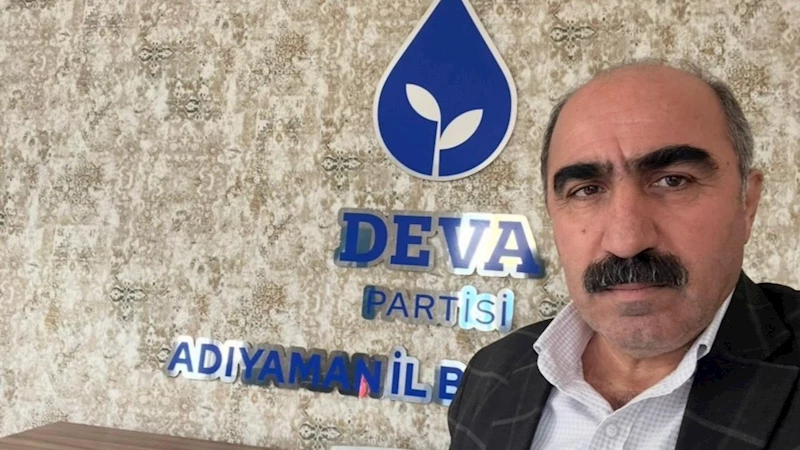 DEVA Partisi Adıyaman İl Başkanı Mehmet Anaç: 