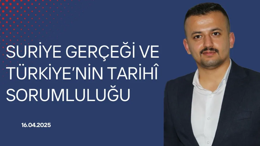 Suriye Gerçeği ve Türkiye’nin Tarihî Sorumluluğu