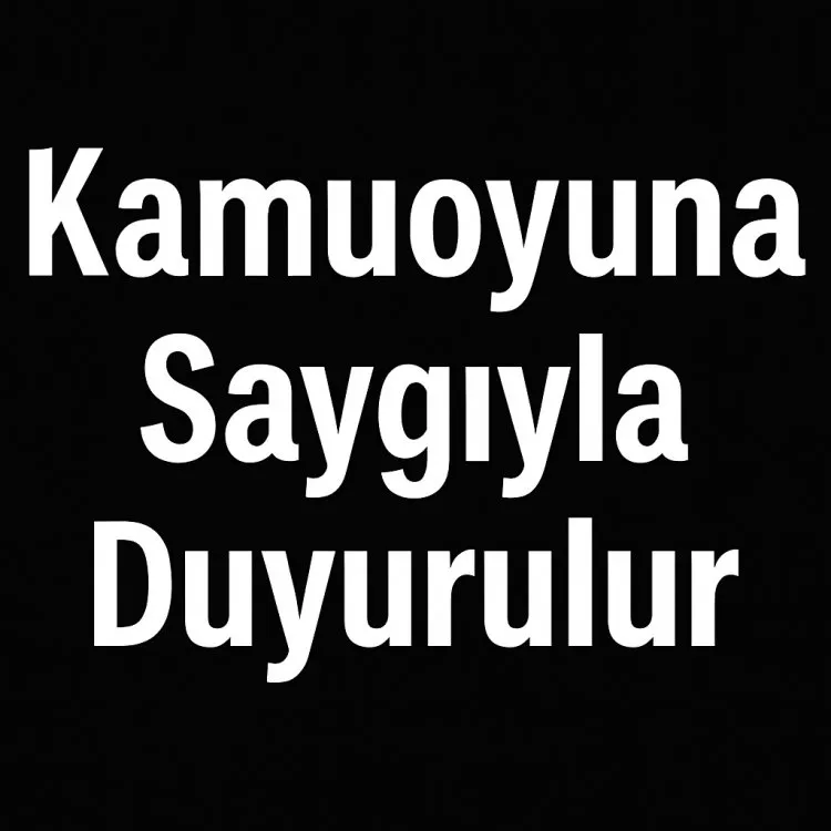 Kamuoyuna Saygıyla Duyurulur