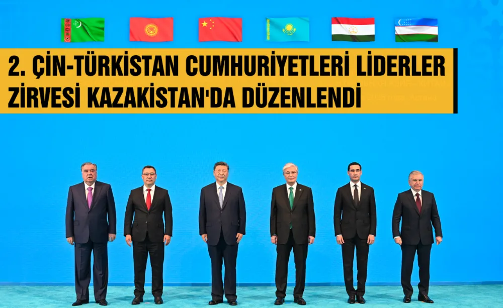2. ÇİN-TÜRKİSTAN CUMHURİYETLERİ LİDERLER ZİRVESİ KAZAKİSTAN