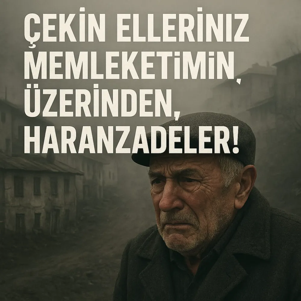 Çekin Artık Ellerinizi Memleketimin Üzerinden, Haramzadeler!