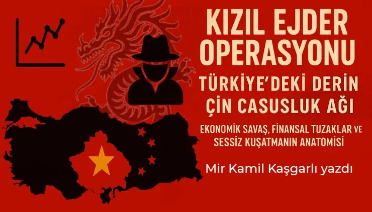 Kızıl Ejder Operasyonu: Türkiye’deki Derin Çin Casusluk Ağı