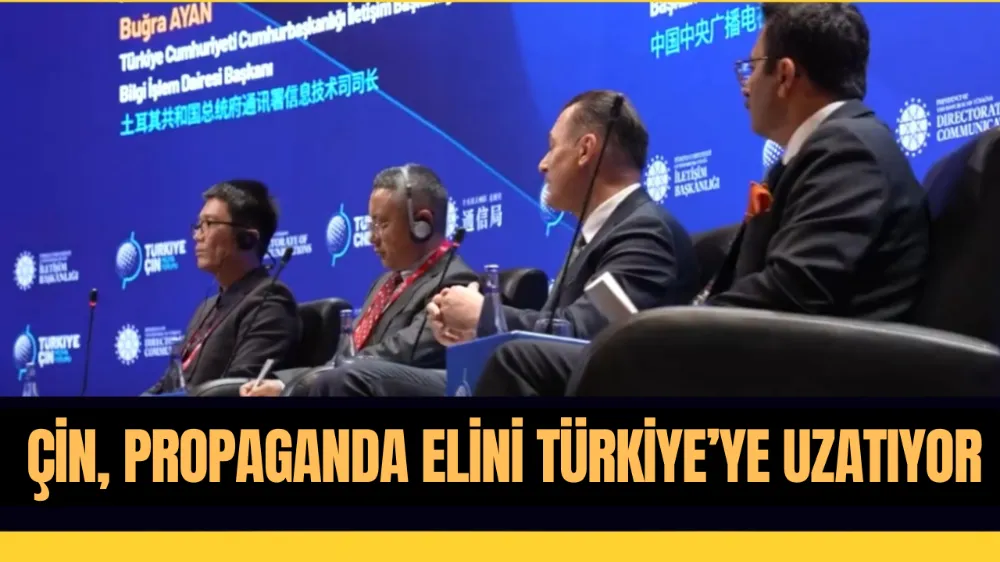ÇİN, PROPAGANDA ELİNİ TÜRKİYE’YE UZATIYOR