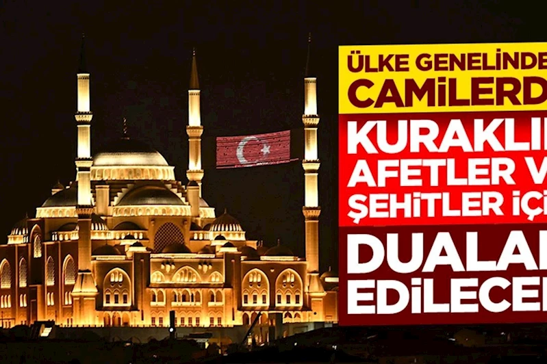 Kuraklık ve yangınlara karşı dua zinciri: 90 bin cami aynı anda amin diyecek