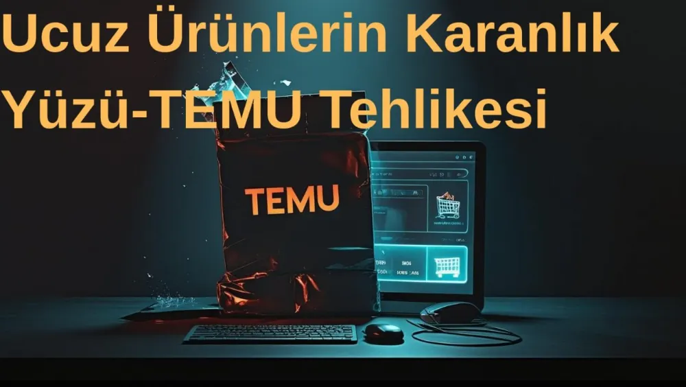 Ucuz Ürünlerin Karanlık Yüzü-TEMU Tehlikesi