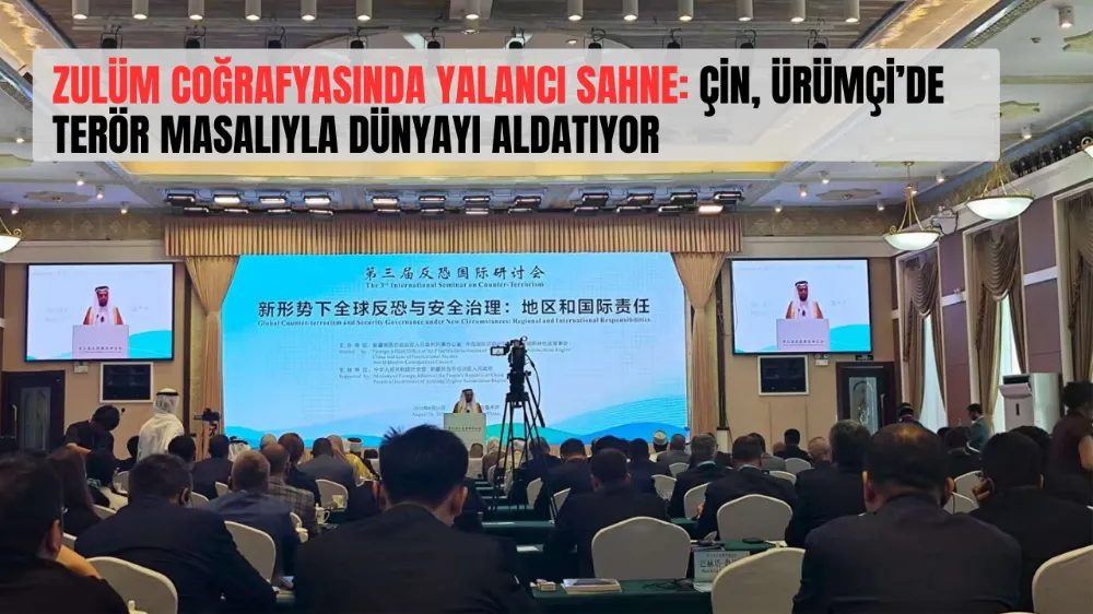 ZULÜM COĞRAFYASINDA YALANCI SAHNE: ÇİN, ÜRÜMÇİ’DE TERÖR MASALIYLA DÜNYAYI ALDATIYOR