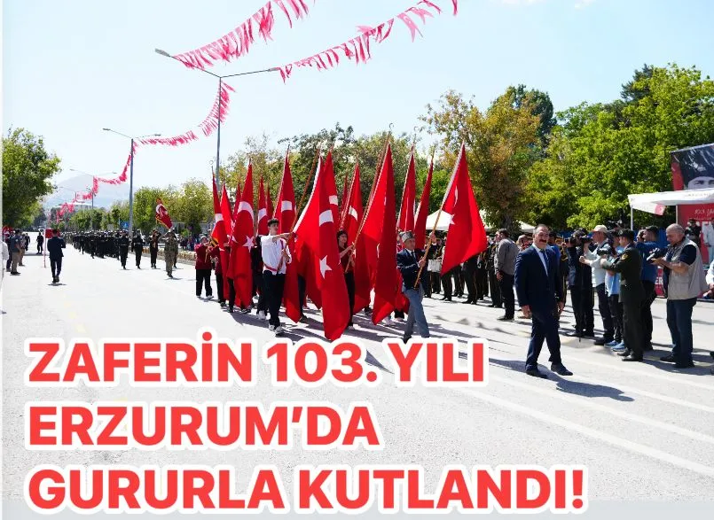Erzurum’da 30 Ağustos Zafer Bayramı Coşkuyla Kutlandı