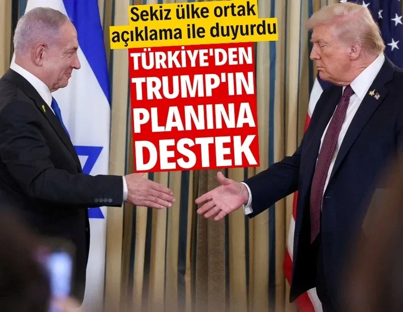 Türkiye’den Trump’ın ateşkes planına destek: 8 ülke ortak açıklama yaptı